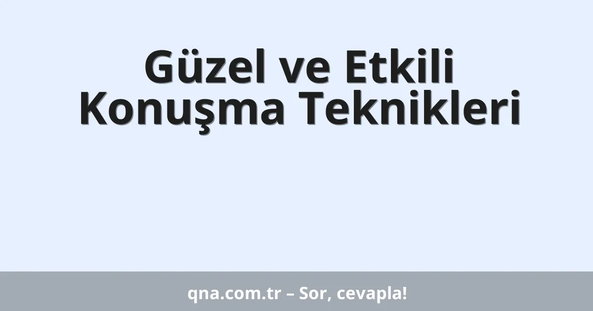 Güzel ve Etkili Konuşma Teknikleri