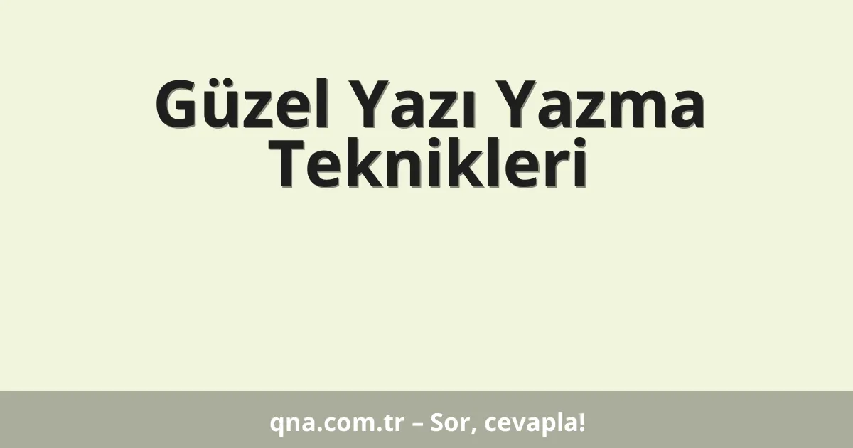 Güzel Yazı Yazma Teknikleri
