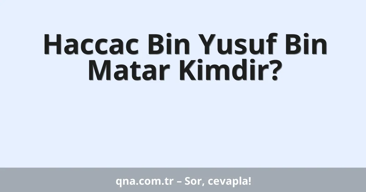 Haccac Bin Yusuf Bin Matar Kimdir?