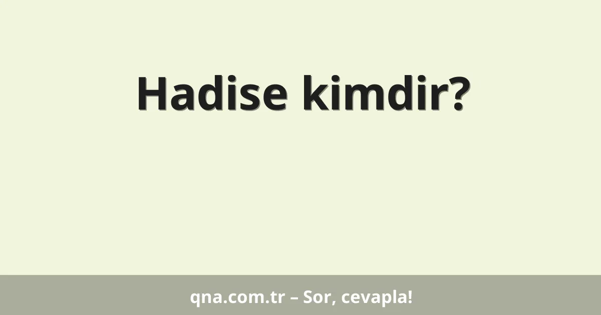 Hadise kimdir?