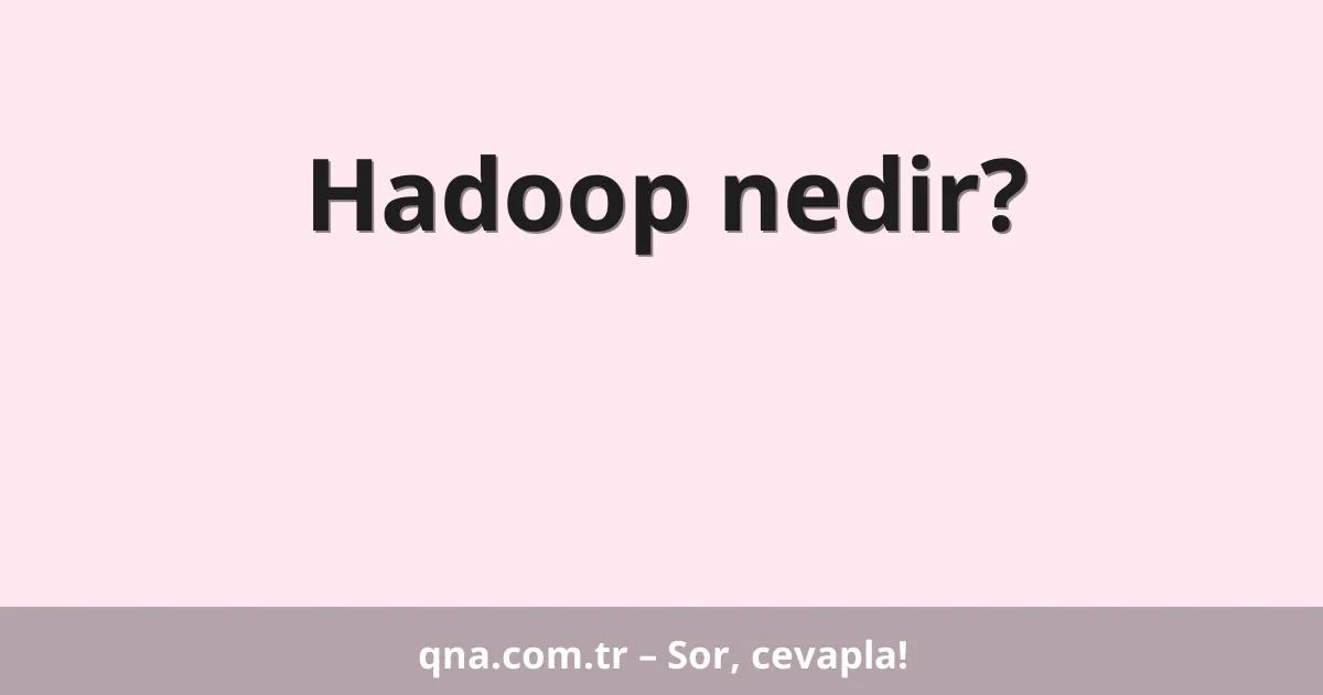 Hadoop nedir?