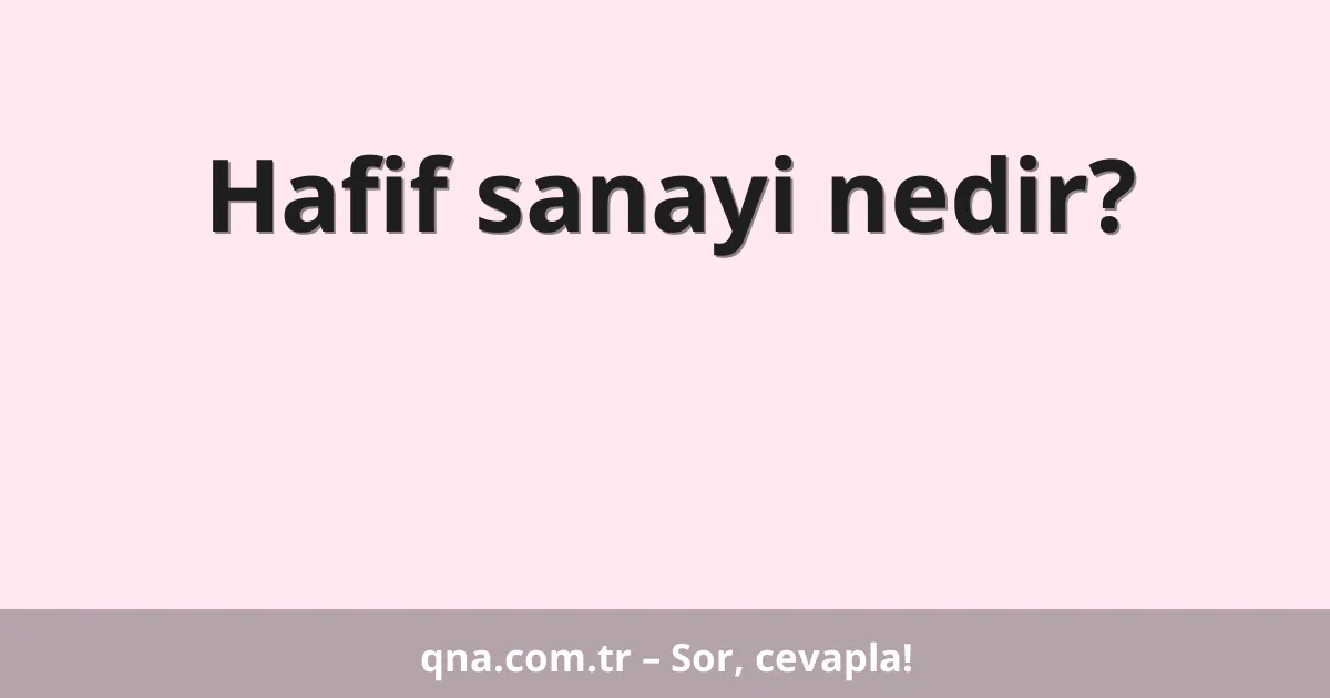 Hafif sanayi nedir?