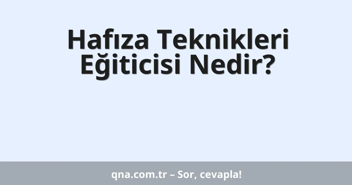 Hafıza Teknikleri Eğiticisi Nedir?
