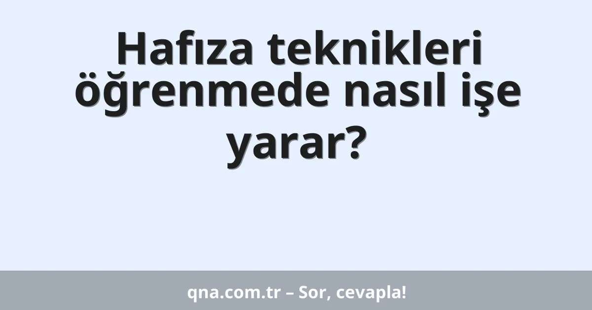 Hafıza teknikleri öğrenmede nasıl işe yarar?