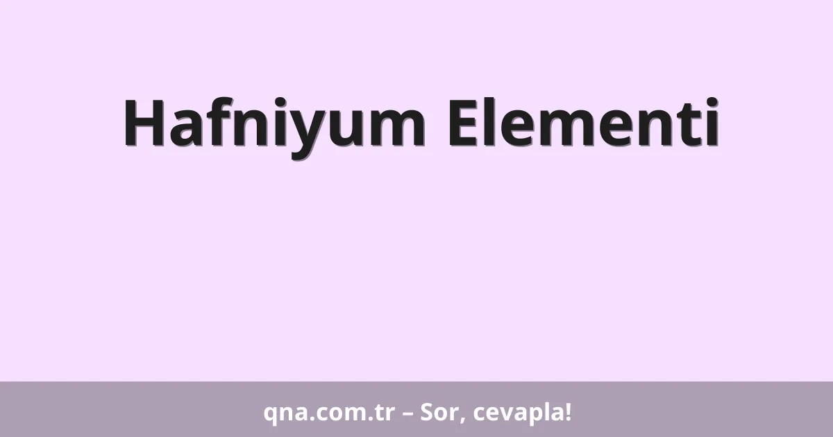 Hafniyum Elementi