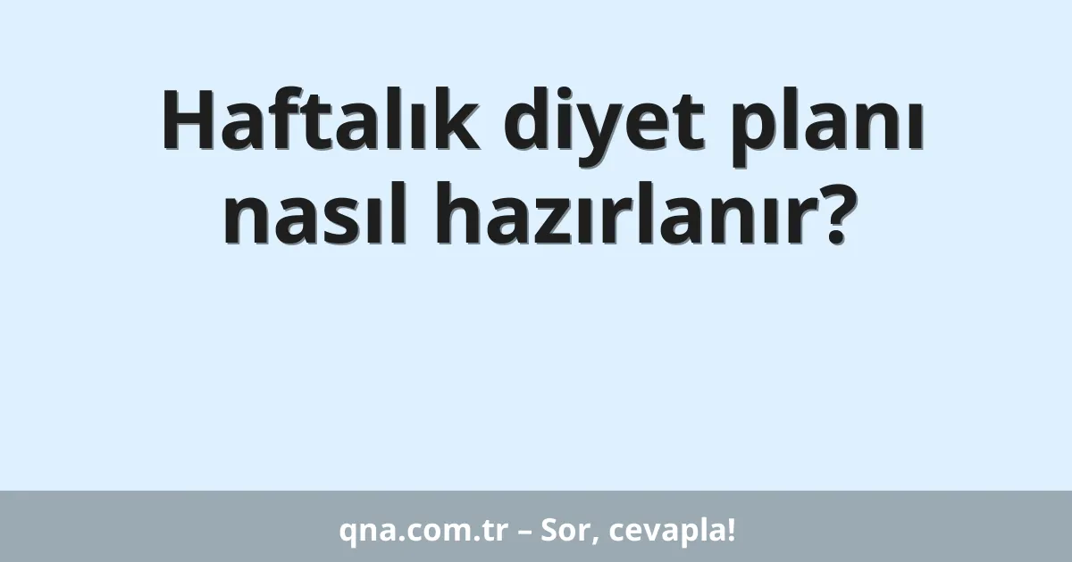 Haftalık diyet planı nasıl hazırlanır?