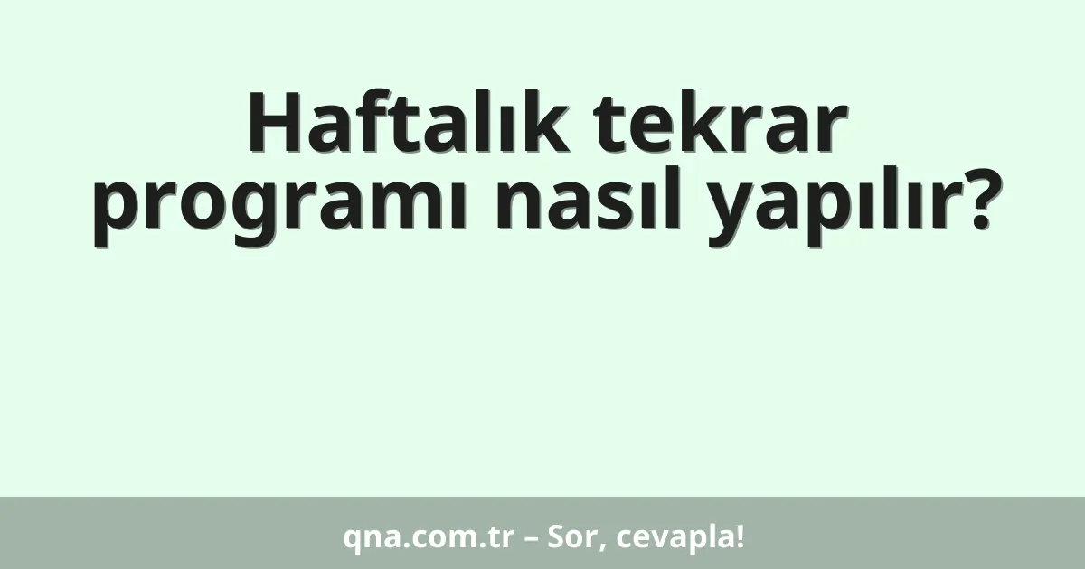 Haftalık tekrar programı nasıl yapılır?