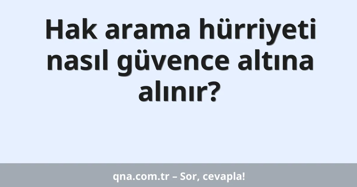 Hak arama hürriyeti nasıl güvence altına alınır?