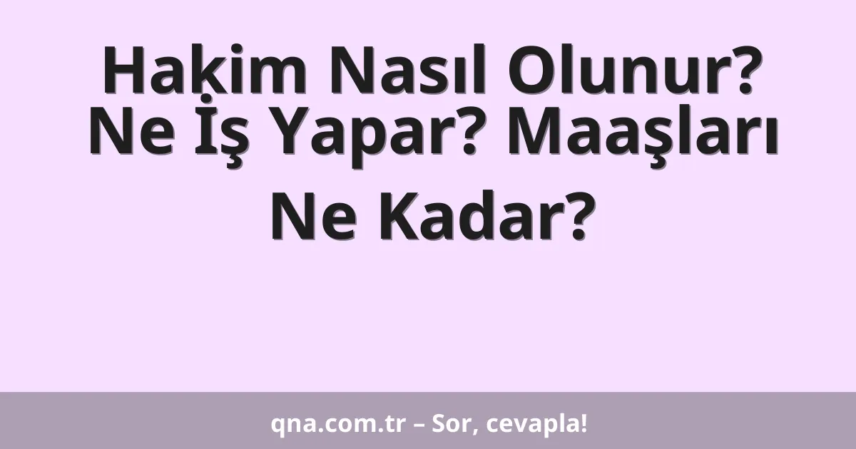 Hakim Nasıl Olunur? Ne İş Yapar? Maaşları Ne Kadar?