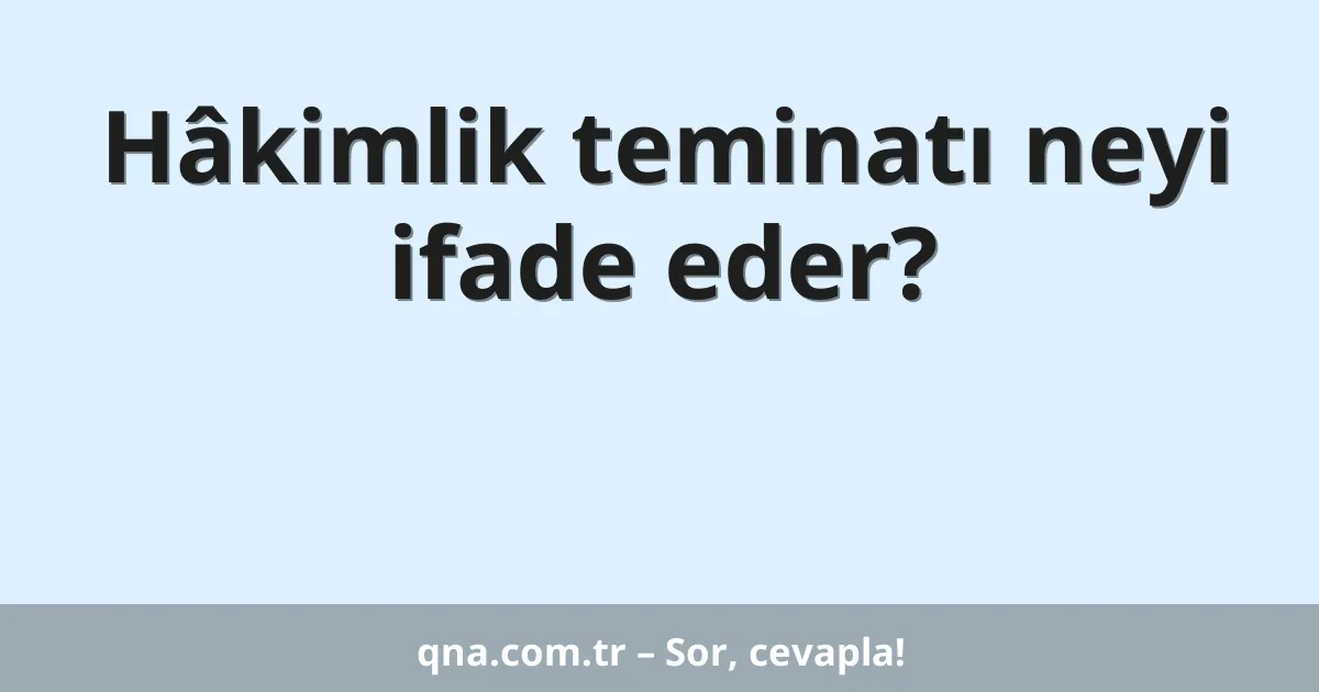 Hâkimlik teminatı neyi ifade eder?