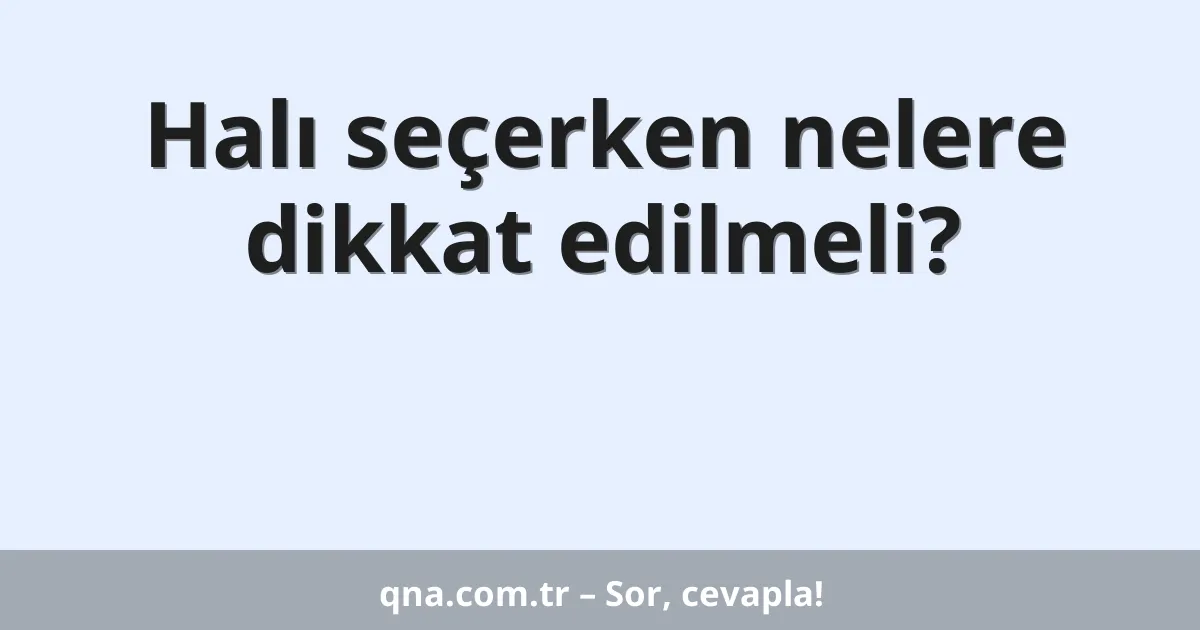 Halı seçerken nelere dikkat edilmeli?