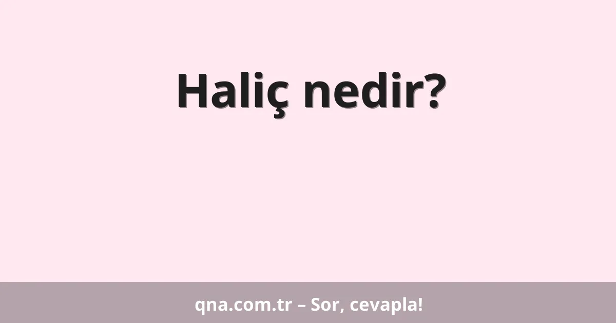 Haliç nedir?