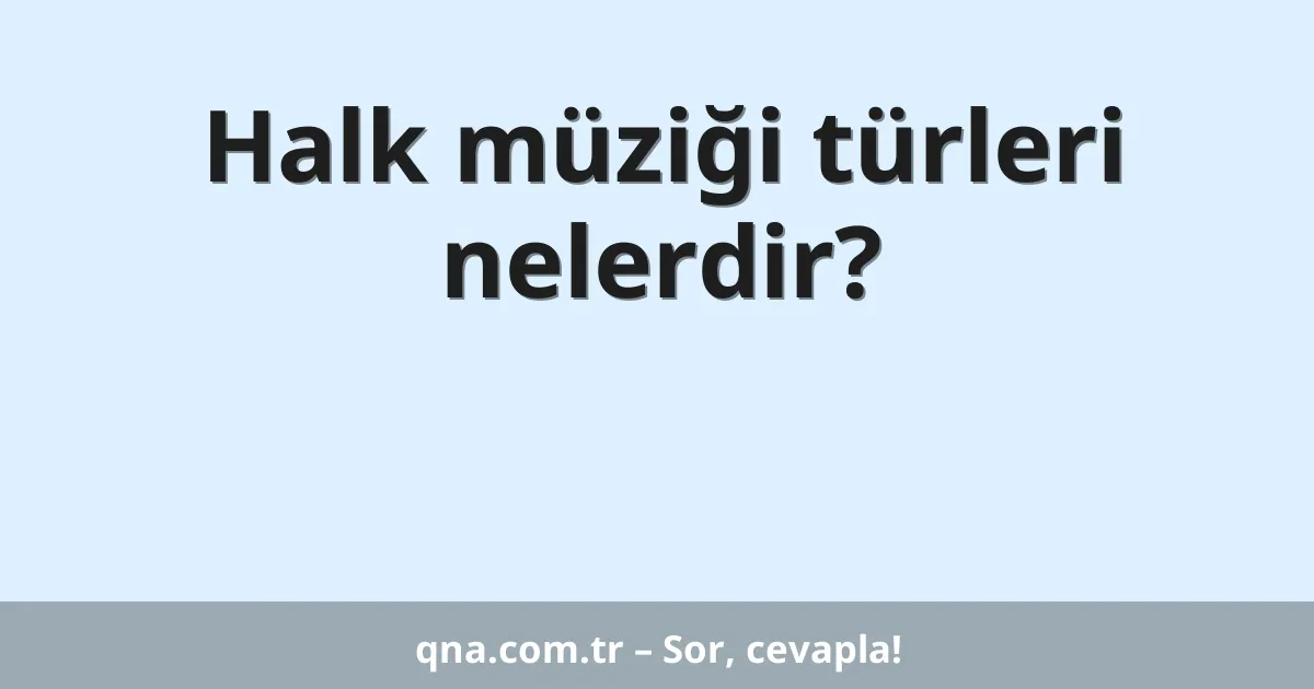 Halk müziği türleri nelerdir?