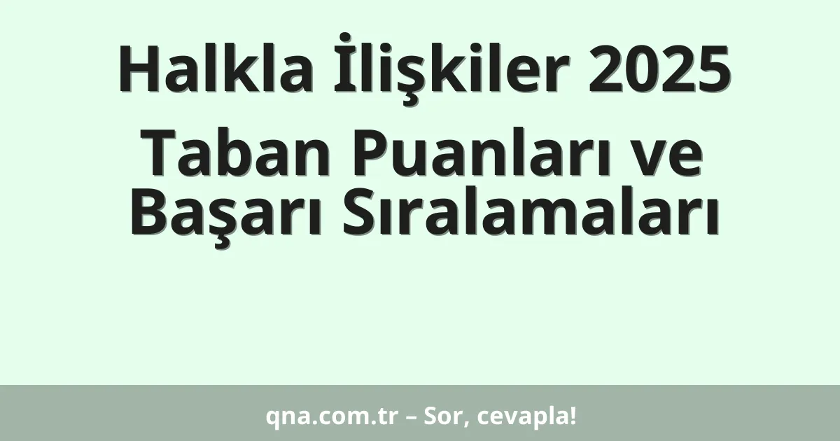 Halkla İlişkiler 2025 Taban Puanları ve Başarı Sıralamaları