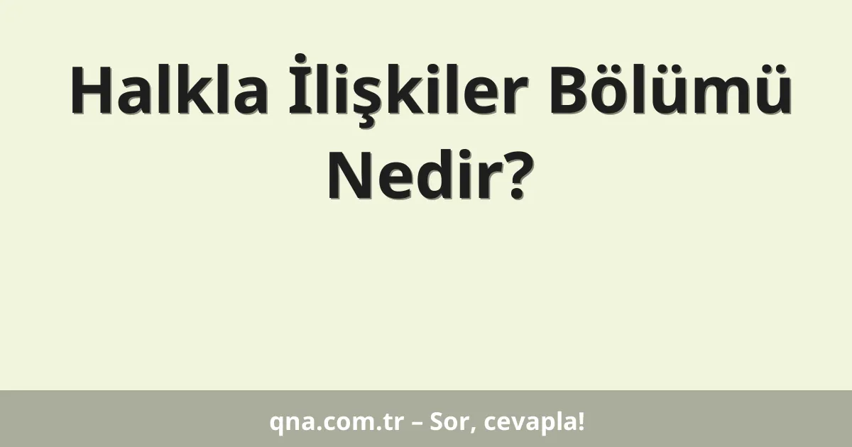 Halkla İlişkiler Bölümü Nedir?