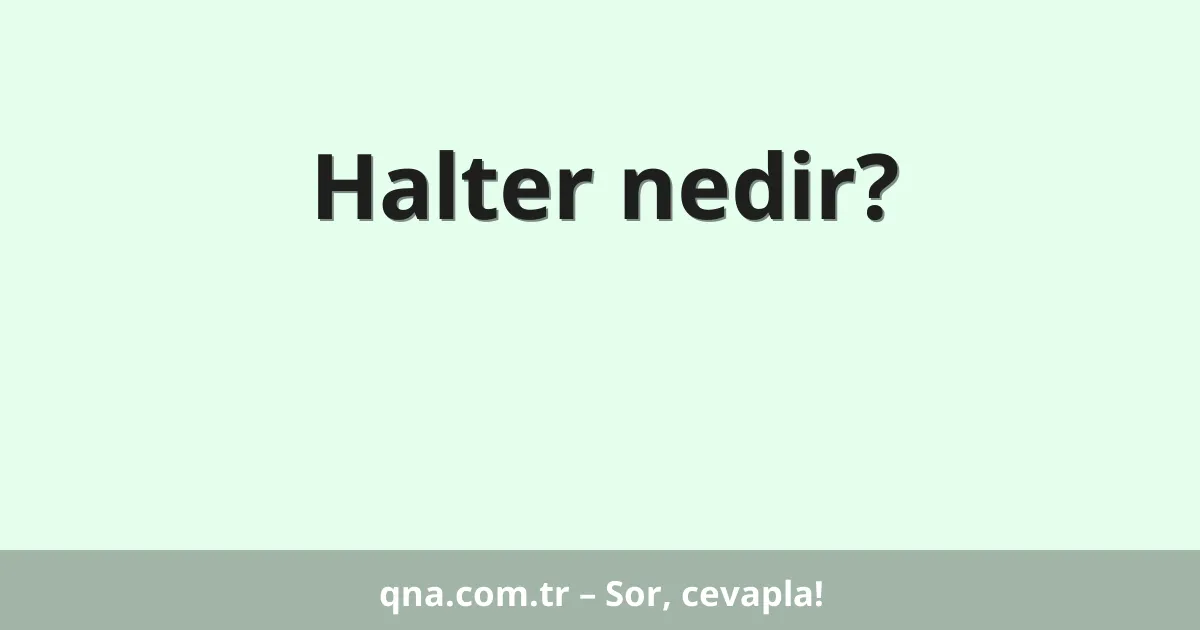 Halter nedir?