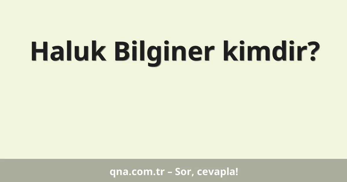 Haluk Bilginer kimdir?