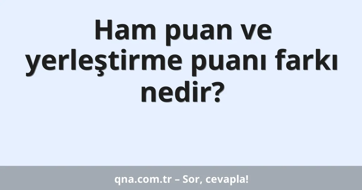 Ham puan ve yerleştirme puanı farkı nedir?