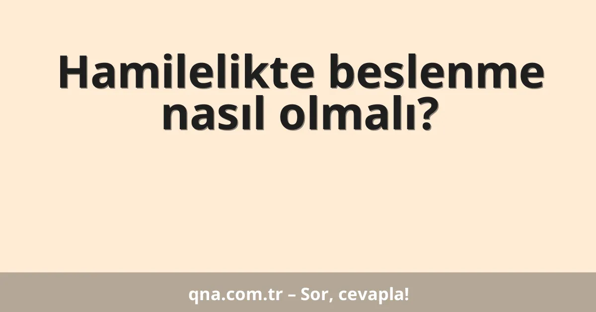 Hamilelikte beslenme nasıl olmalı?