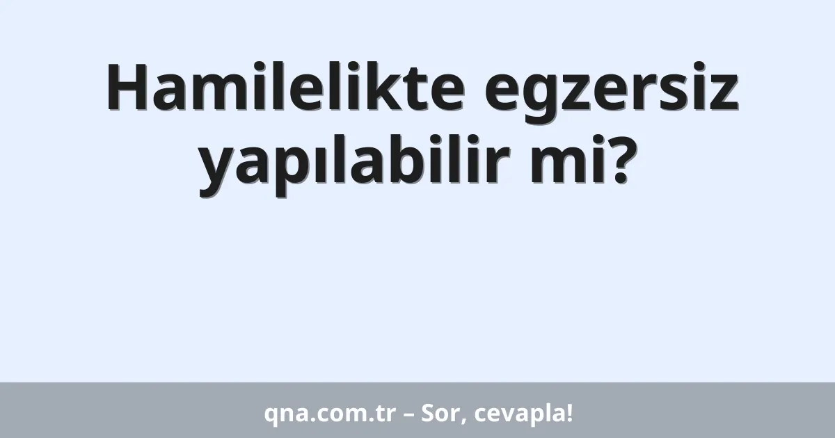 Hamilelikte egzersiz yapılabilir mi?