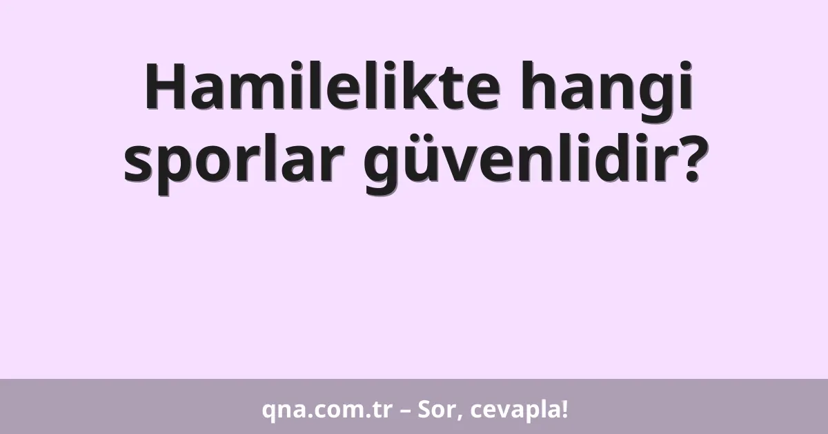 Hamilelikte hangi sporlar güvenlidir?