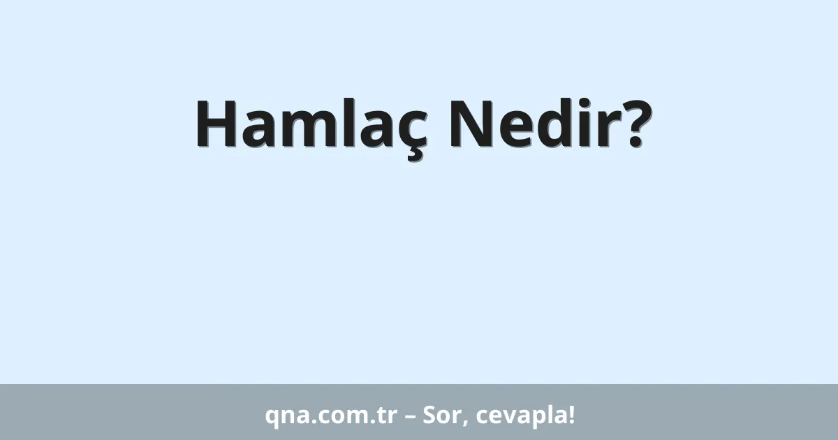 Hamlaç Nedir?