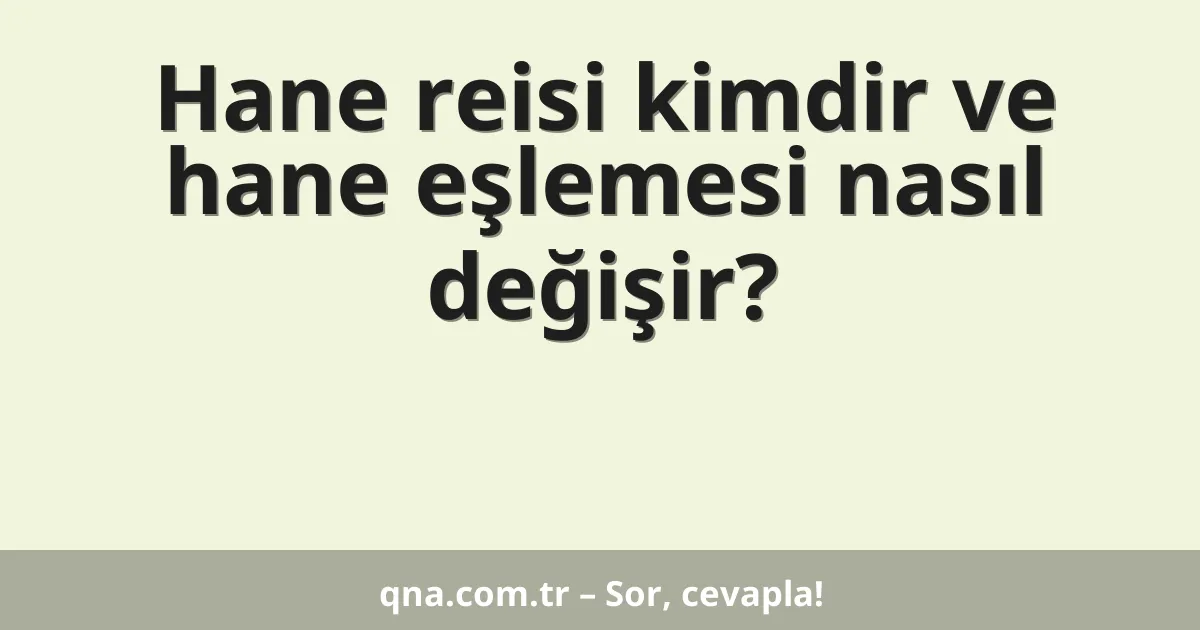 Hane reisi kimdir ve hane eşlemesi nasıl değişir?