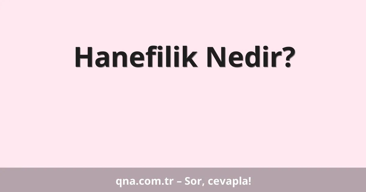 Hanefilik Nedir?
