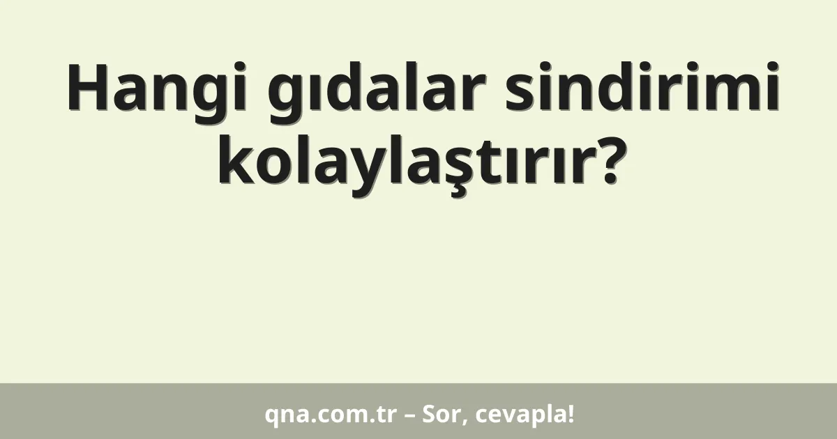 Hangi gıdalar sindirimi kolaylaştırır?