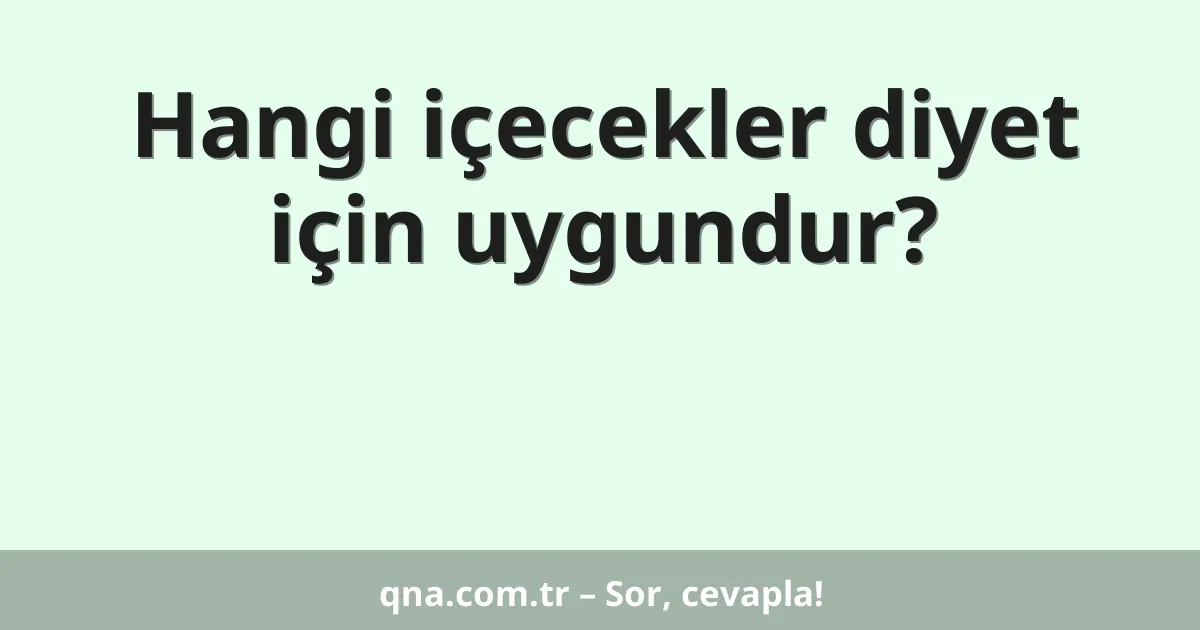 Hangi içecekler diyet için uygundur?