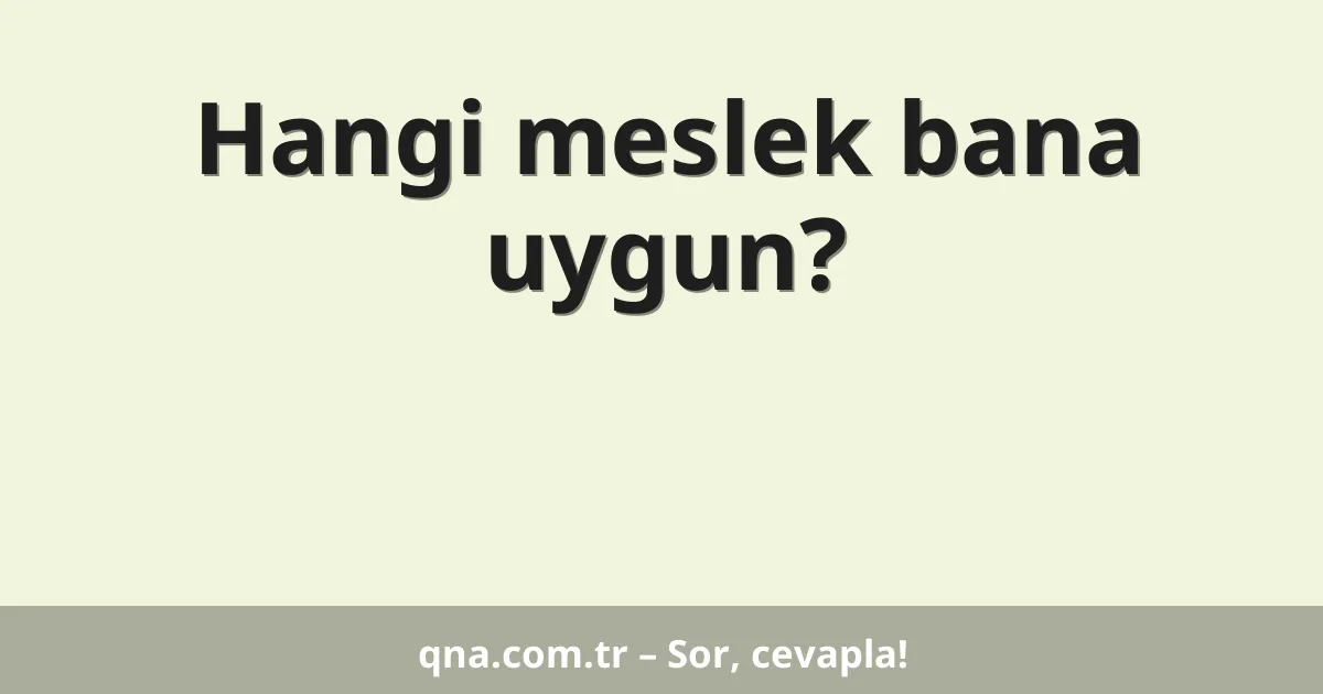 Hangi meslek bana uygun?