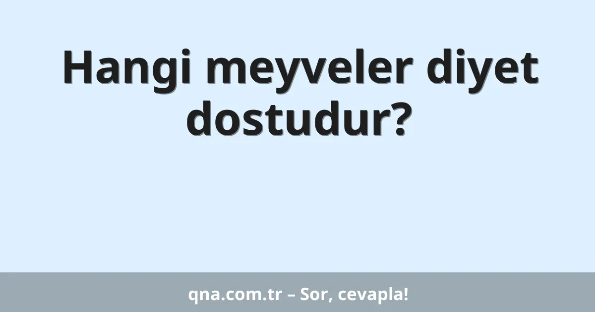 Hangi meyveler diyet dostudur?