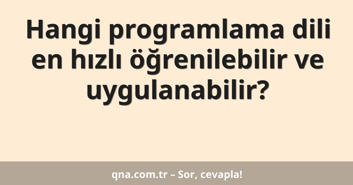 Hangi programlama dili en hızlı öğrenilebilir ve uygulanabilir?