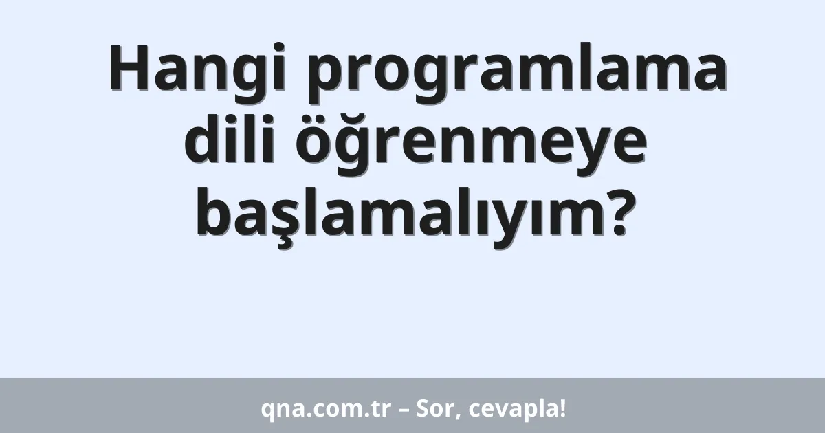 Hangi programlama dili öğrenmeye başlamalıyım?