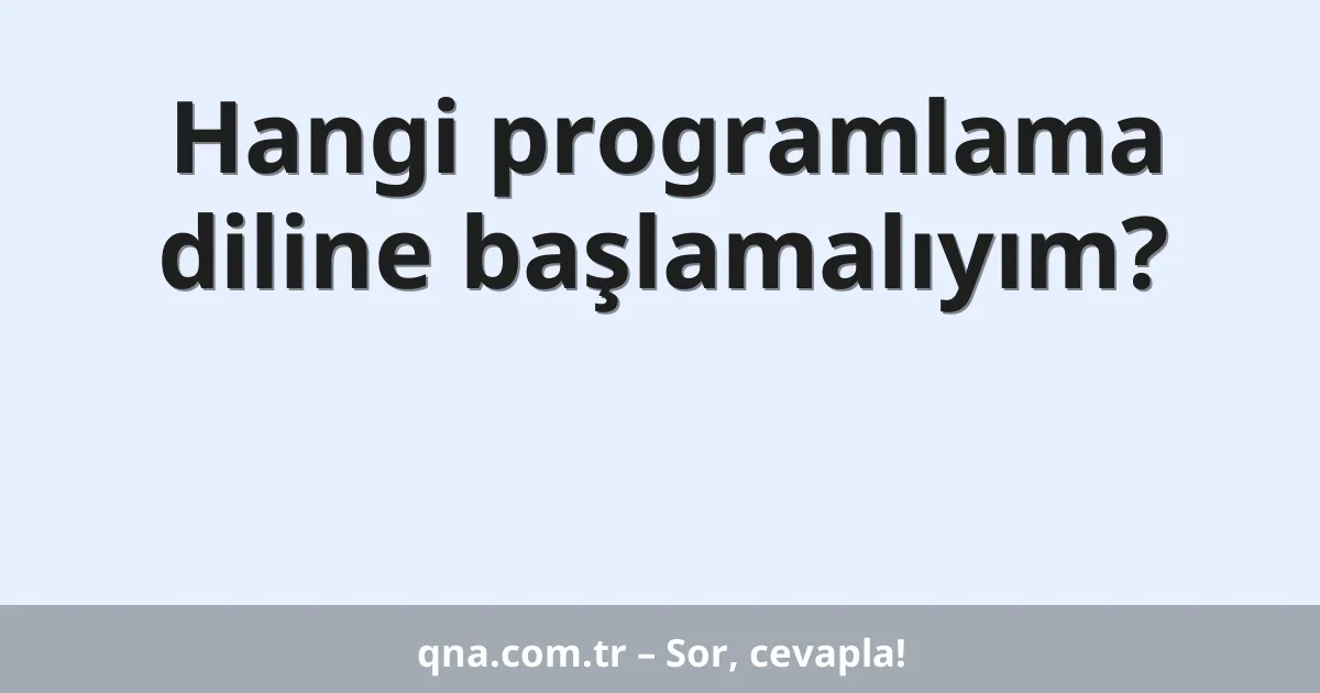 Hangi programlama diline başlamalıyım?