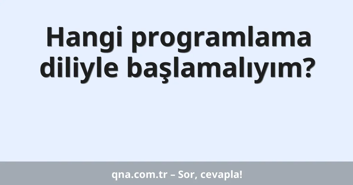 Hangi programlama diliyle başlamalıyım?