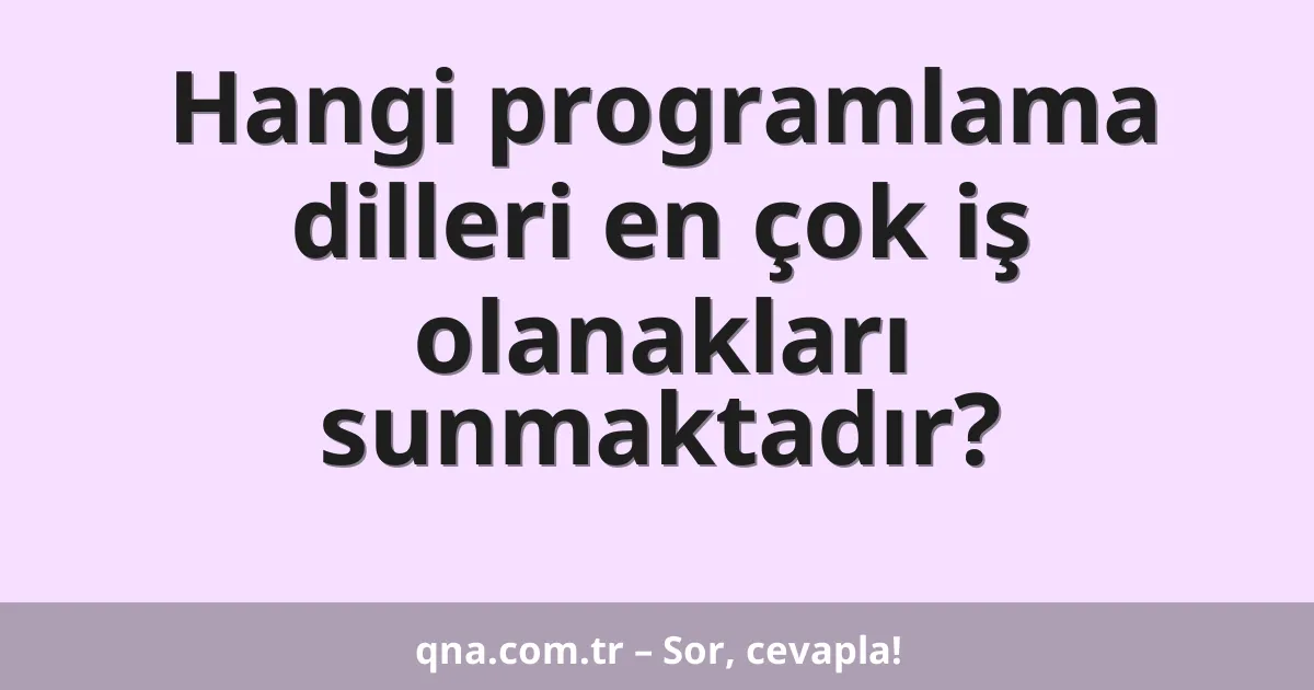 Hangi programlama dilleri en çok iş olanakları sunmaktadır?