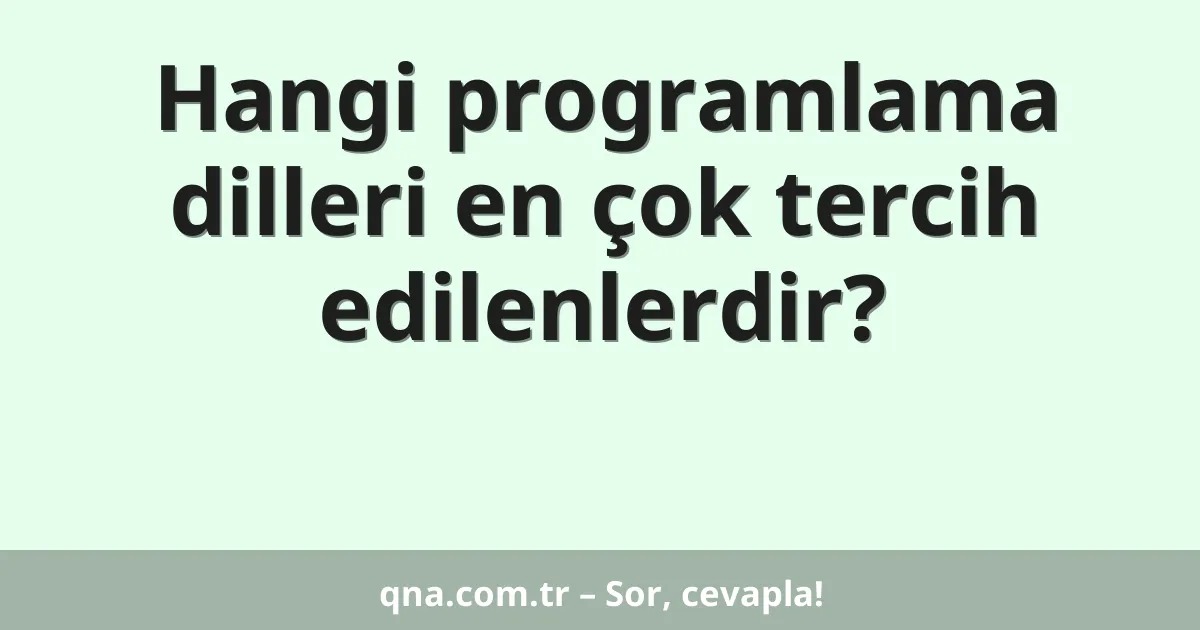 Hangi programlama dilleri en çok tercih edilenlerdir?