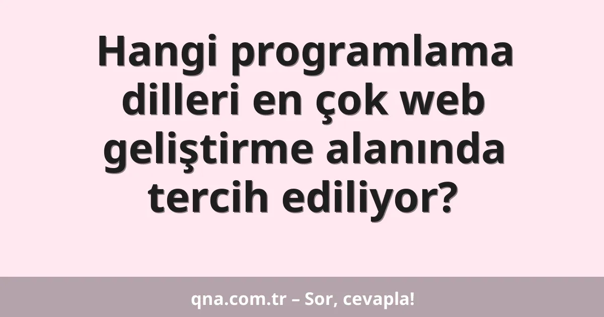 Hangi programlama dilleri en çok web geliştirme alanında tercih ediliyor?