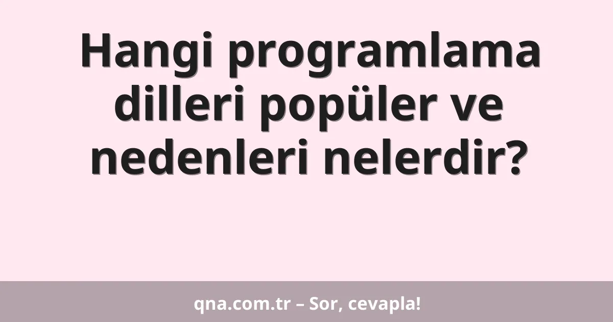 Hangi programlama dilleri popüler ve nedenleri nelerdir?
