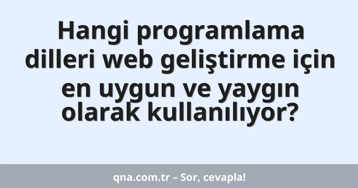 Hangi programlama dilleri web geliştirme için en uygun ve yaygın olarak kullanılıyor?