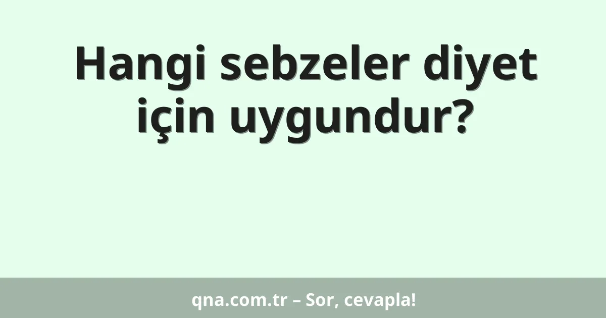 Hangi sebzeler diyet için uygundur?