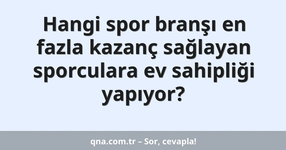 Hangi spor branşı en fazla kazanç sağlayan sporculara ev sahipliği yapıyor?