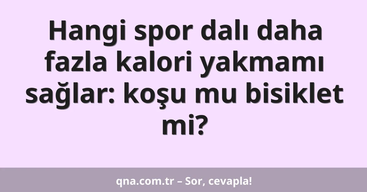 Hangi spor dalı daha fazla kalori yakmamı sağlar: koşu mu bisiklet mi?