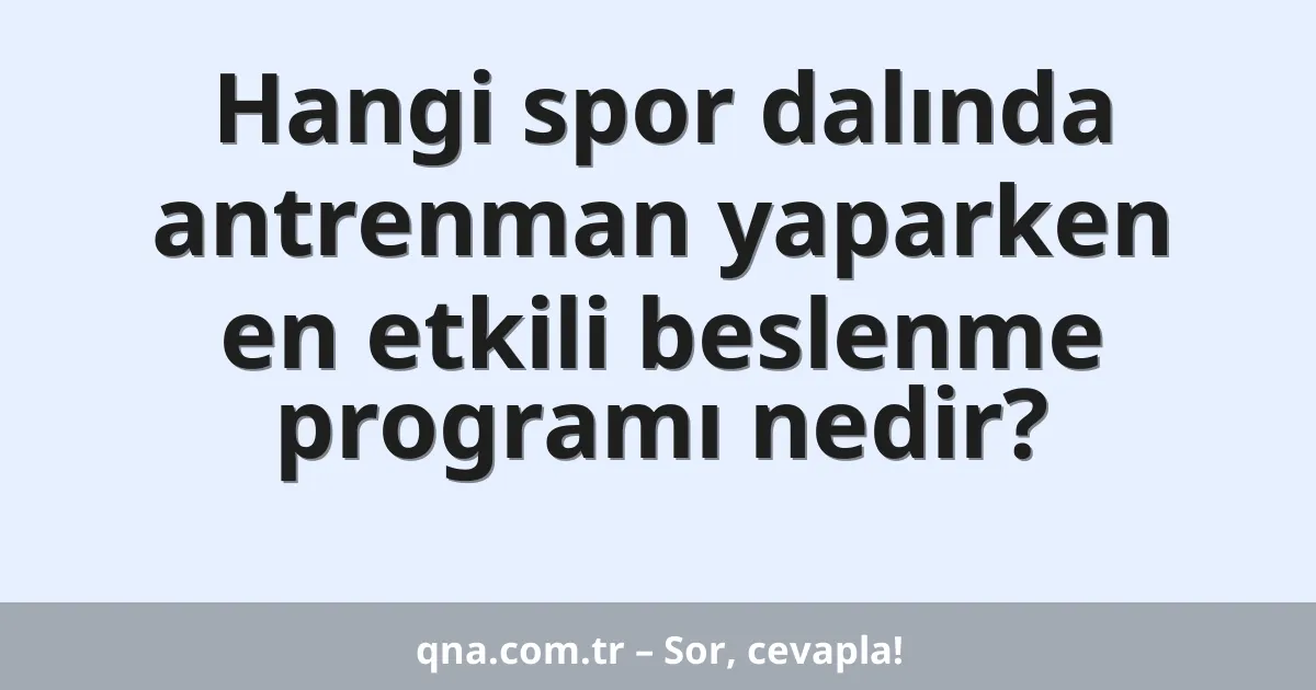 Hangi spor dalında antrenman yaparken en etkili beslenme programı nedir?