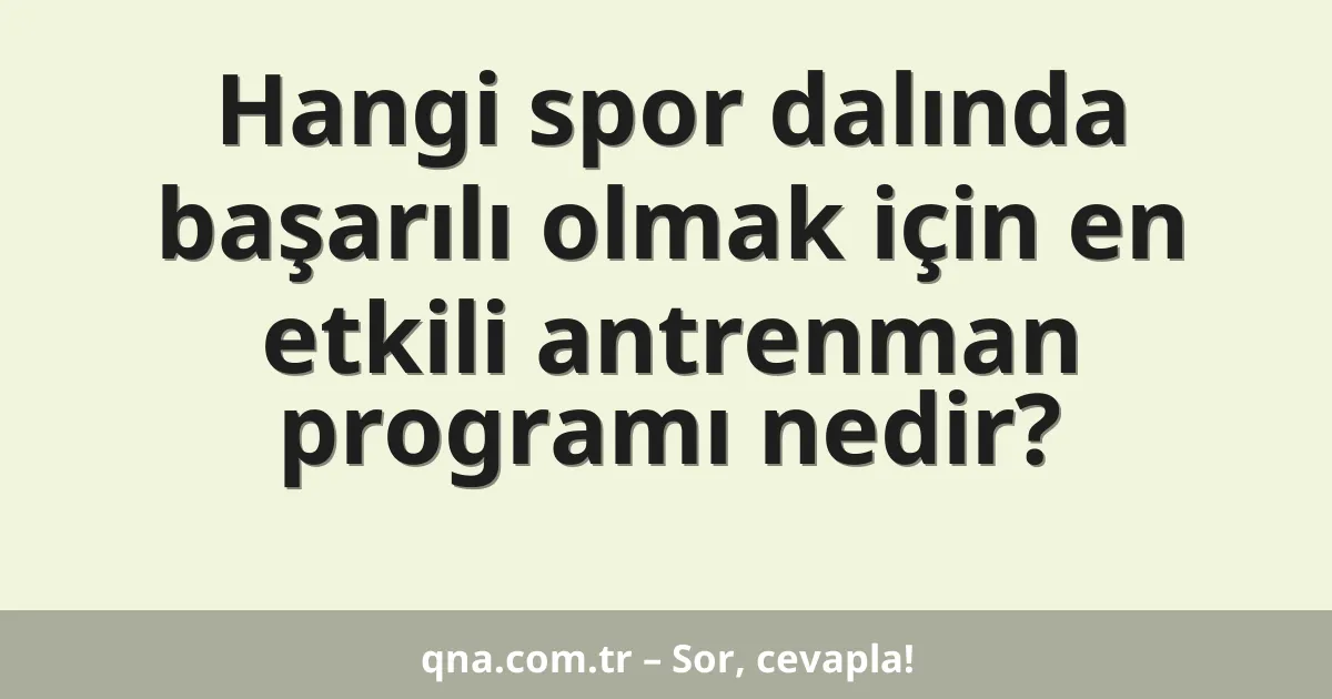 Hangi spor dalında başarılı olmak için en etkili antrenman programı nedir?