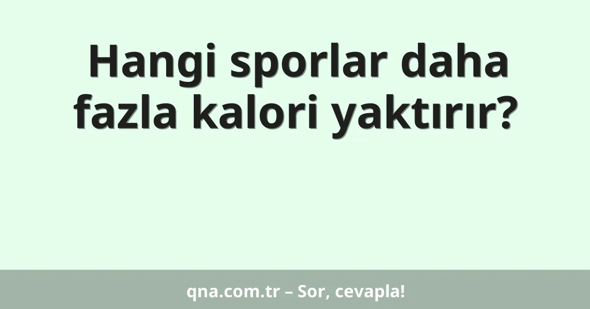 Hangi sporlar daha fazla kalori yaktırır?