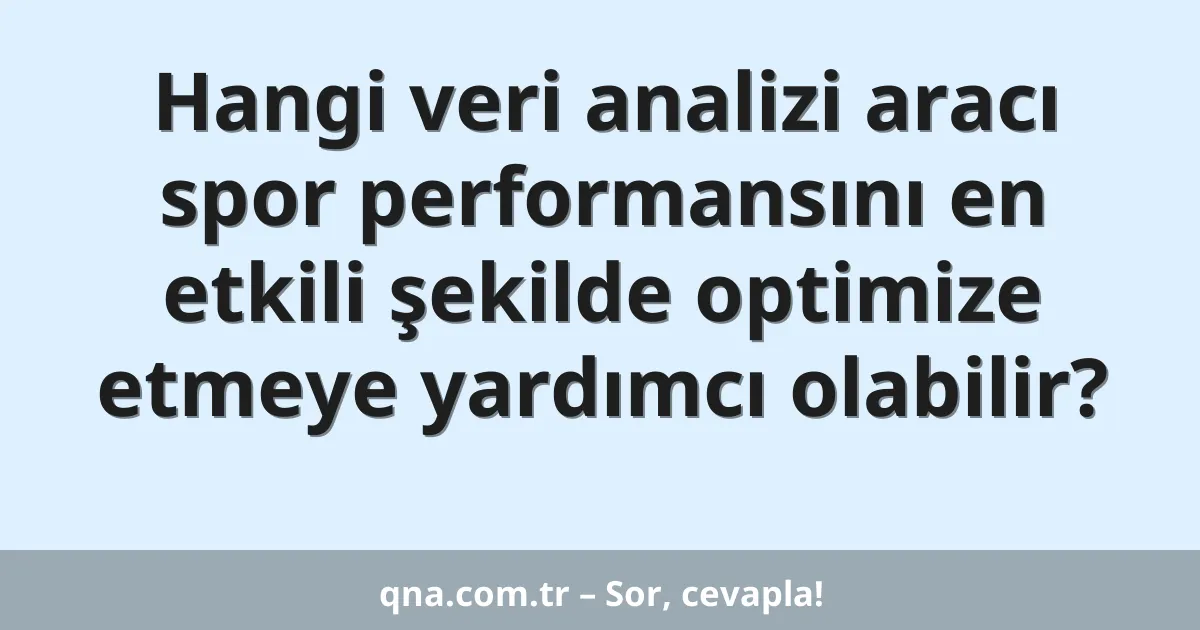 Hangi veri analizi aracı spor performansını en etkili şekilde optimize etmeye yardımcı olabilir?