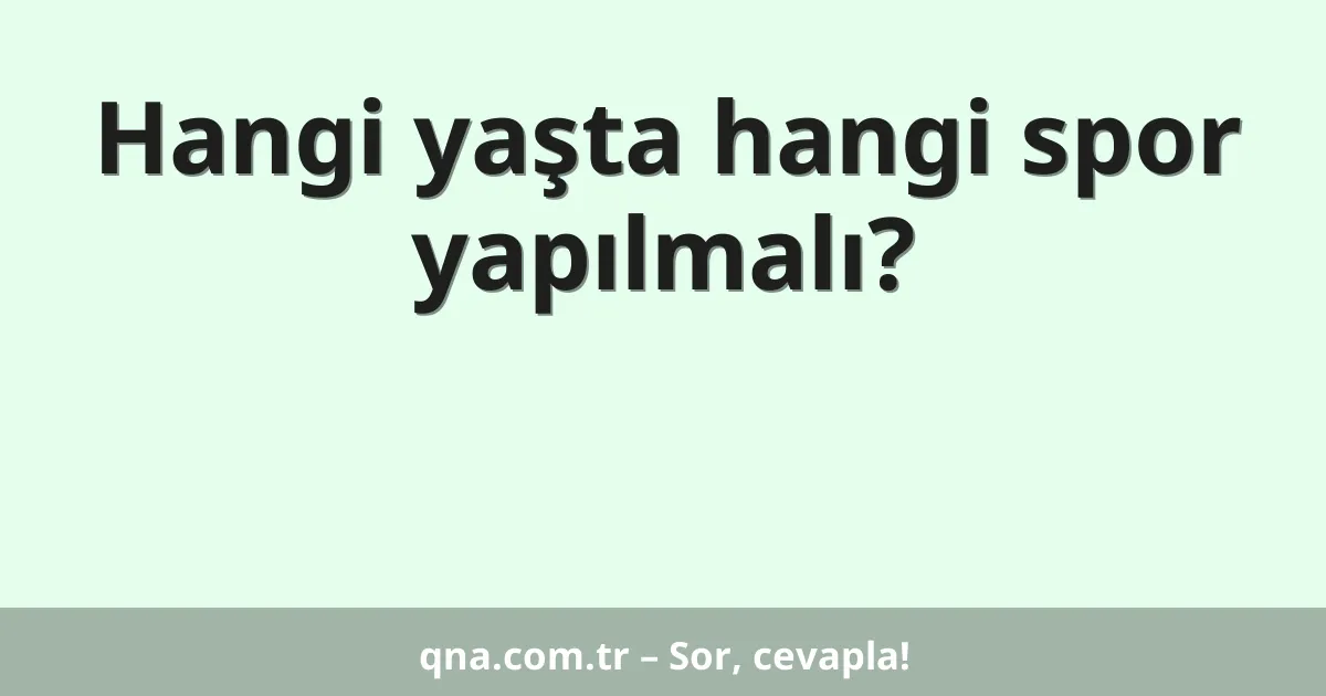 Hangi yaşta hangi spor yapılmalı?