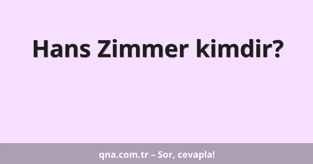 Hans Zimmer kimdir?